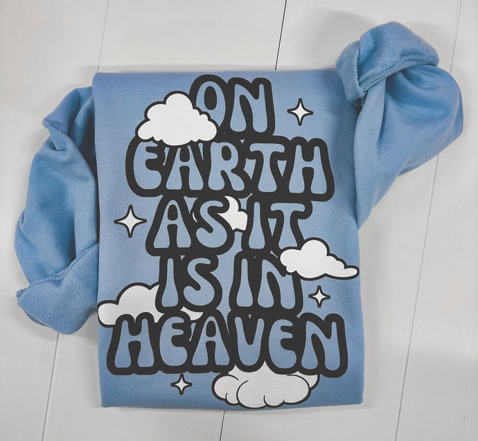 on earth as it is in Heaven sweatshirt
